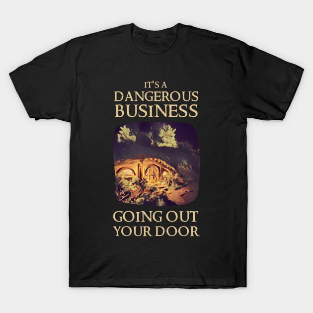 It's a Dangerous Business Going Out Your Door - Fantasy T-Shirt by Fenay-Designs